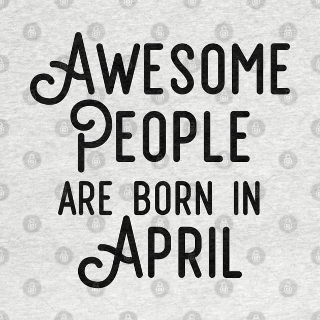 Awesome People Are Born In April (Black Text) by inotyler